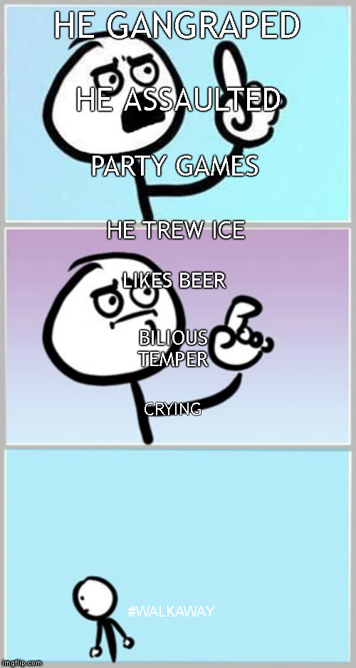 Arc of Suspense | HE GANGRAPED; HE ASSAULTED; PARTY GAMES; HE TREW ICE; LIKES BEER; BILIOUS TEMPER; CRYING; #WALKAWAY | image tagged in wait what extended,memes,scotus nomination | made w/ Imgflip meme maker