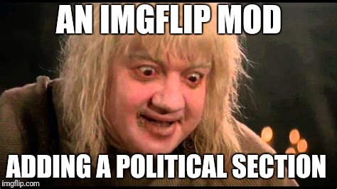 AN IMGFLIP MOD ADDING A POLITICAL SECTION | made w/ Imgflip meme maker