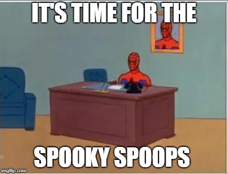 More spoopy memes | IT'S TIME FOR THE; SPOOKY SPOOPS | image tagged in memes,spiderman computer desk,spiderman,spoopy,spooky scary skeleton,2spooky4me | made w/ Imgflip meme maker