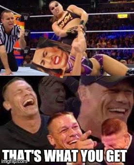 Cena's reaction to Nikki vs Rousey | THAT'S WHAT YOU GET | image tagged in john cena,john cena laughing,wwe,ronda rousey,funny | made w/ Imgflip meme maker