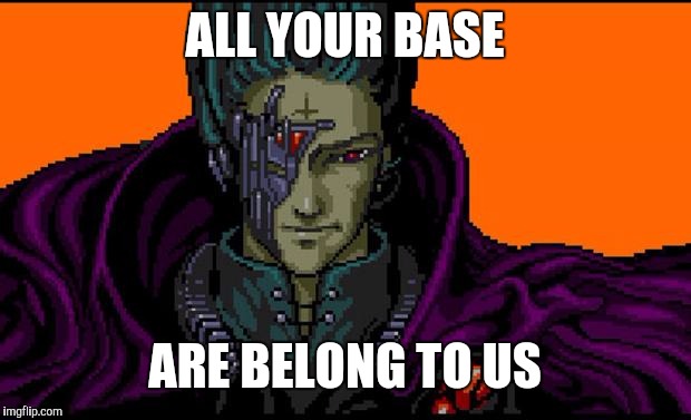 Lol so funny | ALL YOUR BASE; ARE BELONG TO US | image tagged in all your base | made w/ Imgflip meme maker