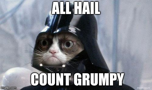 Grumpy Cat Star Wars | ALL HAIL; COUNT GRUMPY | image tagged in memes,grumpy cat star wars,grumpy cat | made w/ Imgflip meme maker