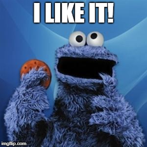 cookie monster | I LIKE IT! | image tagged in cookie monster | made w/ Imgflip meme maker
