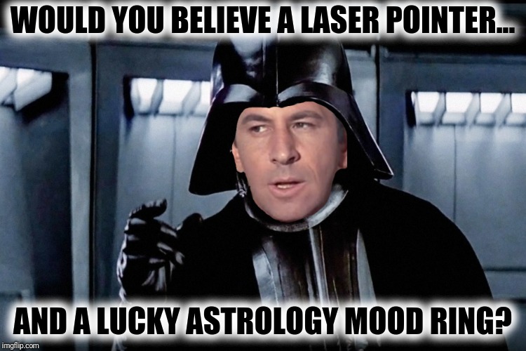 WOULD YOU BELIEVE A LASER POINTER... AND A LUCKY ASTROLOGY MOOD RING? | made w/ Imgflip meme maker