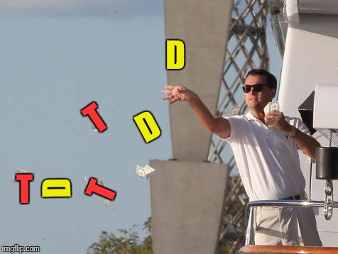 Leonardo DiCaprio throwing Money  | D T D T T D | image tagged in leonardo dicaprio throwing money | made w/ Imgflip meme maker