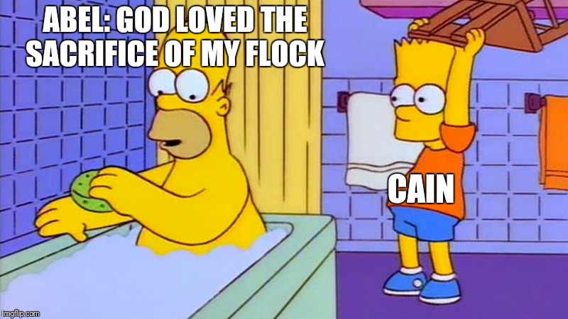 Bart Simpson chair | ABEL: GOD LOVED THE SACRIFICE OF MY FLOCK; CAIN | image tagged in bart simpson chair | made w/ Imgflip meme maker