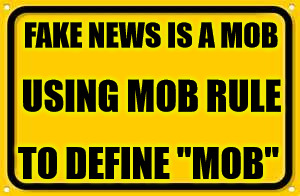 Bring a dictionary to a debate, please. | FAKE NEWS IS A MOB; USING MOB RULE; TO DEFINE "MOB" | image tagged in memes,blank yellow sign,dictionary,mob | made w/ Imgflip meme maker