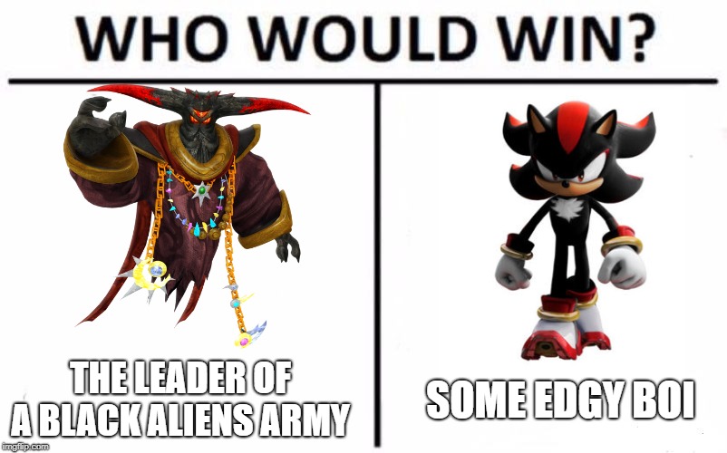 Who Would Win? Meme | THE LEADER OF A BLACK ALIENS ARMY; SOME EDGY BOI | image tagged in memes,who would win | made w/ Imgflip meme maker