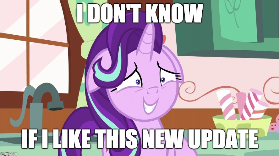 Embarrassed Starlight Glimmer | I DON'T KNOW; IF I LIKE THIS NEW UPDATE | image tagged in embarrassed starlight glimmer | made w/ Imgflip meme maker