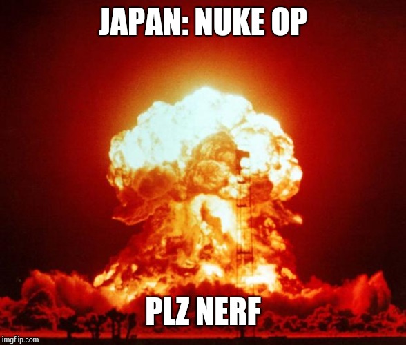 Nuke | JAPAN: NUKE OP; PLZ NERF | image tagged in nuke | made w/ Imgflip meme maker