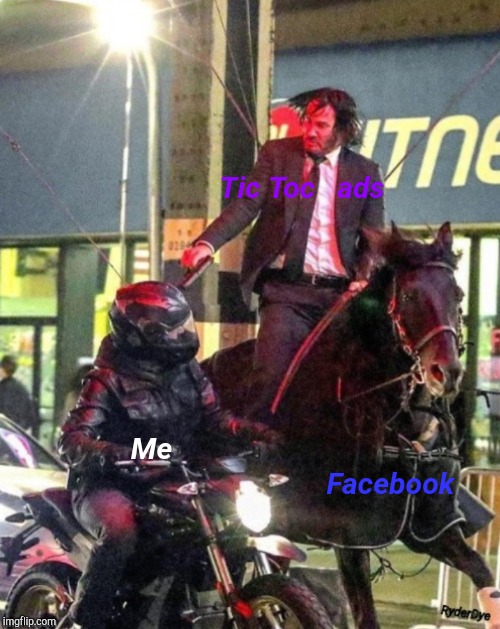 Come on Facebook, You're Killin' me here... | Tic Toc  
ads; Me; Facebook | image tagged in facebook,tic toc,john wick,funny,memes | made w/ Imgflip meme maker