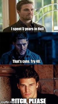 BITCH, PLEASE | image tagged in angel,buffy the vampire slayer,supernatural dean winchester,arrowverse | made w/ Imgflip meme maker