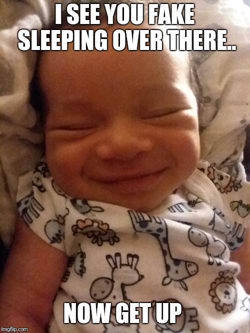 Smiling baby | I SEE YOU FAKE SLEEPING OVER THERE.. NOW GET UP | image tagged in smiling baby smiling smile cute cute baby mixed baby adorable fake sleeping get up parenthood | made w/ Imgflip meme maker