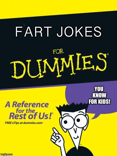 For dummies book | FART JOKES YOU KNOW FOR KIDS! | image tagged in for dummies book | made w/ Imgflip meme maker