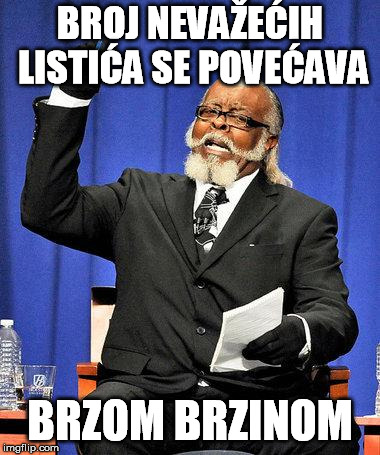 Too High | BROJ NEVAŽEĆIH LISTIĆA SE POVEĆAVA; BRZOM BRZINOM | image tagged in too high | made w/ Imgflip meme maker