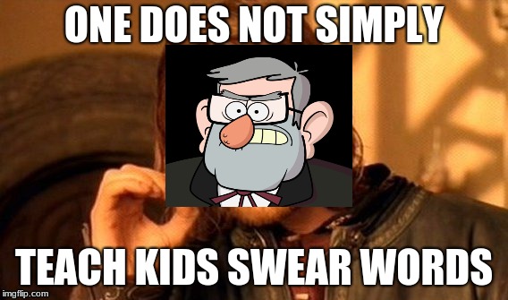 One Does Not Simply Meme | ONE DOES NOT SIMPLY; TEACH KIDS SWEAR WORDS | image tagged in memes,one does not simply | made w/ Imgflip meme maker