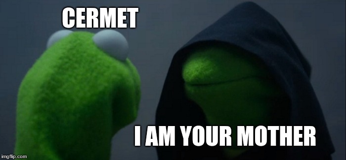 Evil Kermit | CERMET; I AM YOUR MOTHER | image tagged in memes,evil kermit | made w/ Imgflip meme maker