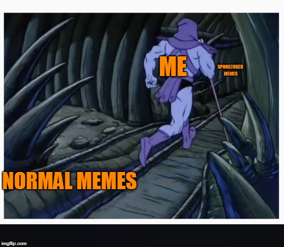 Time to dive into those Spooktober Memes After Hiding In the Darkness | SPOOKTOBER MEMES; ME; NORMAL MEMES | image tagged in skeletor running,funny,spooktober,anonymouswastaken,memes,meme | made w/ Imgflip meme maker