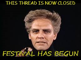 THIS THREAD IS NOW CLOSED; FESTIVAL HAS BEGUN | made w/ Imgflip meme maker