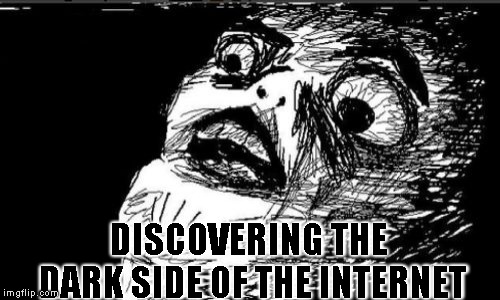 Gasp Rage Face Meme | DISCOVERING THE DARK SIDE OF THE INTERNET | image tagged in memes,gasp rage face | made w/ Imgflip meme maker