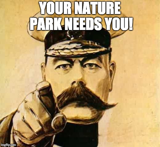Your Country Needs YOU | YOUR NATURE PARK NEEDS Y0U! | image tagged in your country needs you | made w/ Imgflip meme maker