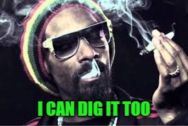 I CAN DIG IT TOO | made w/ Imgflip meme maker
