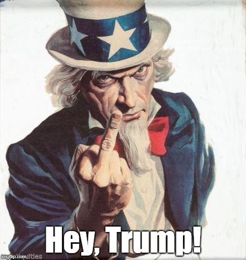 "Uncle Sam Wants A Word With Donald Trump" | Hey, Trump! | image tagged in uncle sam,donald trump,deplorable donald,despicable donald,devious donald,dishonorable donald | made w/ Imgflip meme maker