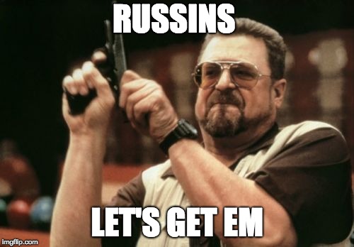 Am I The Only One Around Here Meme | RUSSINS; LET'S GET EM | image tagged in memes,am i the only one around here | made w/ Imgflip meme maker