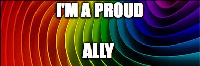 lgbtq ally | I'M A PROUD; ALLY | image tagged in lgbtq | made w/ Imgflip meme maker