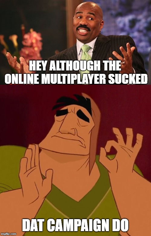 HEY ALTHOUGH THE ONLINE MULTIPLAYER SUCKED DAT CAMPAIGN DO | made w/ Imgflip meme maker