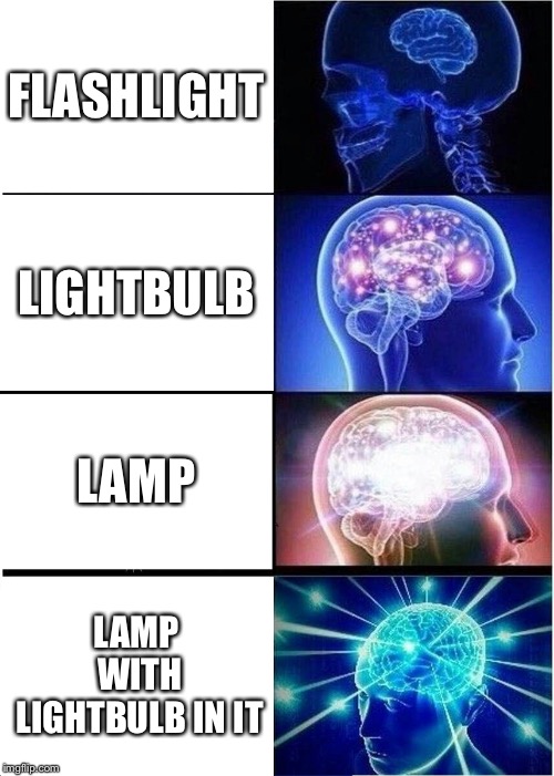 Expanding Brain Meme | FLASHLIGHT LIGHTBULB LAMP LAMP WITH LIGHTBULB IN IT | image tagged in memes,expanding brain | made w/ Imgflip meme maker