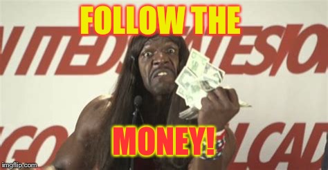 FOLLOW THE MONEY! | made w/ Imgflip meme maker