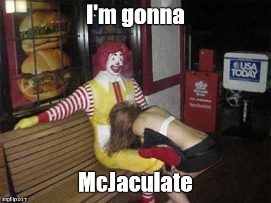 Ronald McDonald bench | I'm gonna; McJaculate | image tagged in ronald mcdonald bench | made w/ Imgflip meme maker