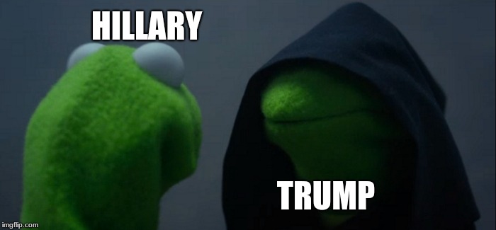 Evil Kermit | HILLARY; TRUMP | image tagged in memes,evil kermit | made w/ Imgflip meme maker