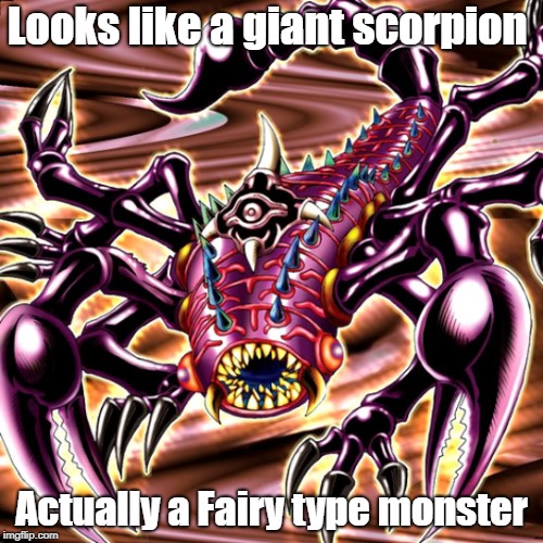 Misleading monster type | Looks like a giant scorpion; Actually a Fairy type monster | image tagged in yugioh | made w/ Imgflip meme maker