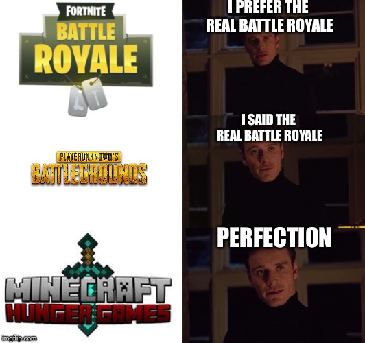i prefer the real | I PREFER THE REAL BATTLE ROYALE; I SAID THE REAL BATTLE ROYALE; PERFECTION | image tagged in i prefer the real | made w/ Imgflip meme maker