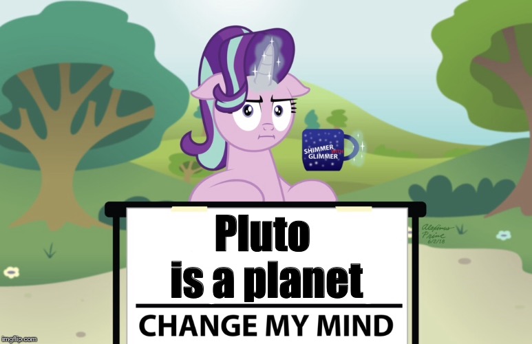 It’s a planet | Pluto is a planet | image tagged in mlp | made w/ Imgflip meme maker