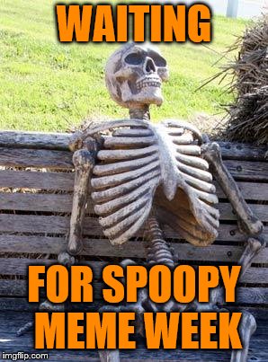 Spoopy Meme Week- Oct 14-20 a Netheris event | WAITING; FOR SPOOPY MEME WEEK | image tagged in memes,waiting skeleton | made w/ Imgflip meme maker