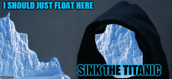 I SHOULD JUST FLOAT HERE SINK THE TITANIC | made w/ Imgflip meme maker