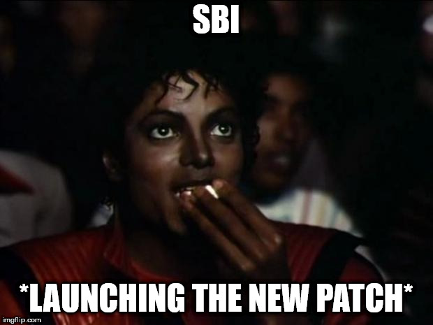 Michael Jackson Popcorn Meme | SBI; *LAUNCHING THE NEW PATCH* | image tagged in memes,michael jackson popcorn | made w/ Imgflip meme maker