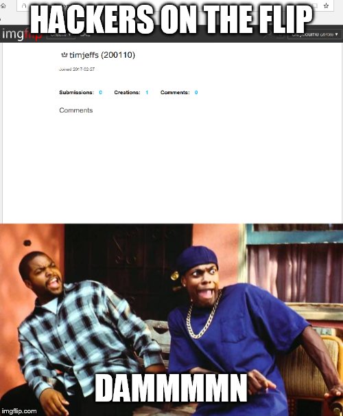 He is almost top 100! | HACKERS ON THE FLIP; DAMMMMN | image tagged in hacker,imgflip humor,ice cube damn | made w/ Imgflip meme maker