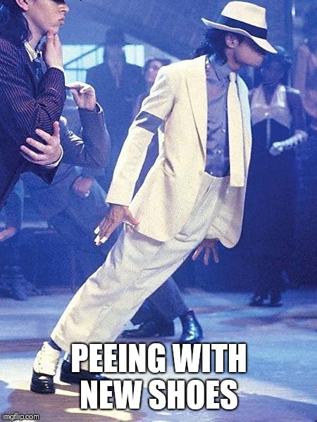 PEEING WITH NEW SHOES | image tagged in michael jackson,memes | made w/ Imgflip meme maker