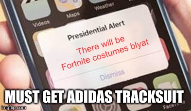 Opa! must get adidas tracksuit! | There will be Fortnite costumes blyat; MUST GET ADIDAS TRACKSUIT | image tagged in presidential alert,memes,halloween,fortnite,blyat | made w/ Imgflip meme maker