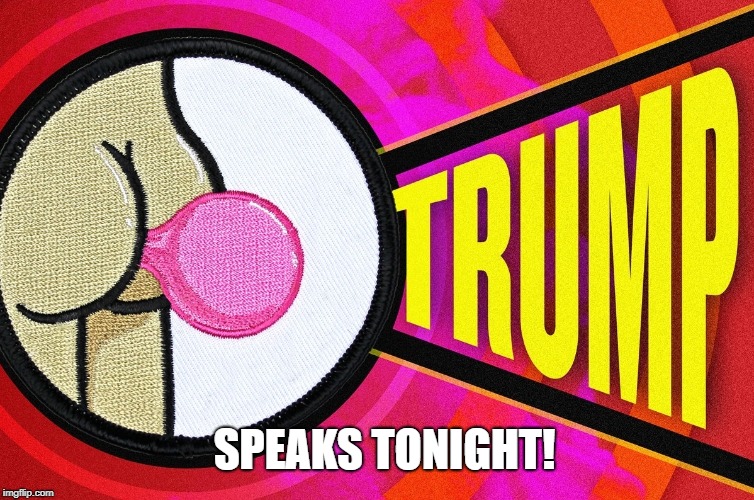 Trump Speaks (about anything) | SPEAKS TONIGHT! | image tagged in donald trump,trump,president trump | made w/ Imgflip meme maker