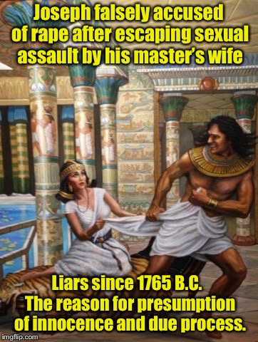 Joseph falsely accused of **pe after escaping sexual assault by his master’s wife Liars since 1765 B.C.  The reason for presumption of innoc | made w/ Imgflip meme maker