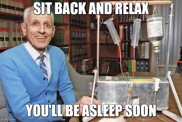 SIT BACK AND RELAX YOU'LL BE ASLEEP SOON | made w/ Imgflip meme maker