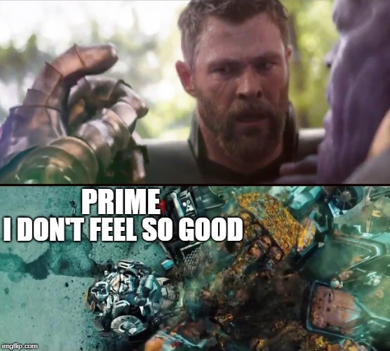 Thanos turns Ironhide to dust | I DON'T FEEL SO GOOD; PRIME | image tagged in avengers infinity war,transformers,thanos,thor,snap,memes | made w/ Imgflip meme maker