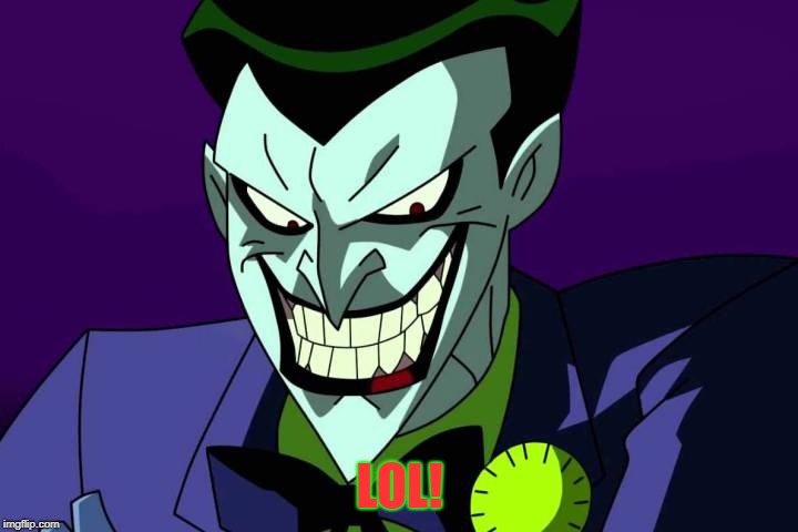 Joker bad pun | LOL! | image tagged in joker bad pun | made w/ Imgflip meme maker
