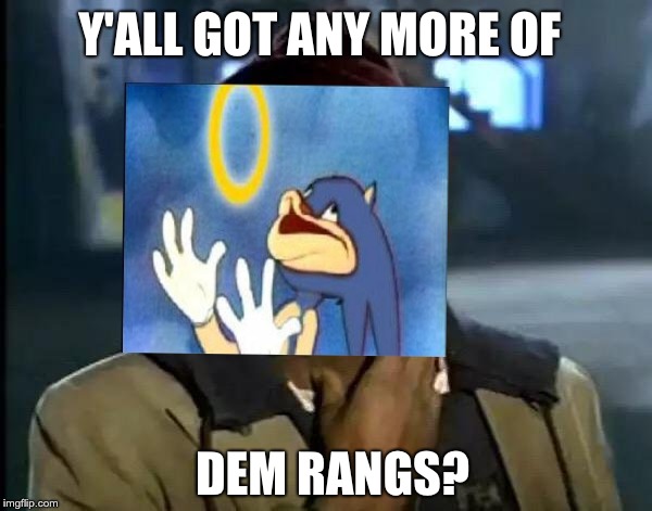 Y'all Got Any More Of That Meme | Y'ALL GOT ANY MORE OF; DEM RANGS? | image tagged in memes,y'all got any more of that | made w/ Imgflip meme maker