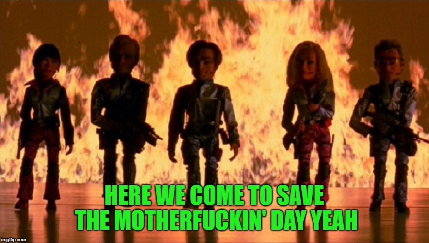 HERE WE COME TO SAVE THE MOTHERF**KIN' DAY YEAH | made w/ Imgflip meme maker